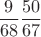 $$\frac 9{68}\frac{50}{67}$$