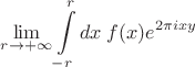 $\displaystyle\lim\limits_{r\to+\infty}\int\limits_{-r}^{r}dx\;f(x)e^{2\pi ixy}$
