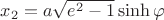 $x_2=a\sqrt{e^2-1}\sinh\varphi$