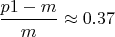 $\dfrac{p1-m}m\approx 0.37$