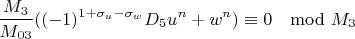 $$\frac{M_3}{M_{03}}((-1)^{1+\sigma_u-\sigma_w}D_5u^n+w^n)\equiv 0 \mod M_3 $$
