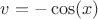 $v = -\cos(x)$