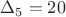 $\Delta_{5}=20$