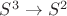 $S^3 \rightarrow S^2$