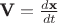 $\textbf{V}=\frac{d\textbf{x}}{dt}$