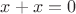 $x + x = 0$
