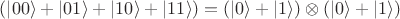 $(\left|00\right> + \left|01\right> + \left|10\right> + \left|11\right>) = (\left|0\right> + \left|1\right>)\otimes(\left|0\right> + \left|1\right>)$