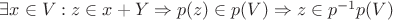 $\exists x\in V: z\in x+Y\Rightarrow p(z)\in p(V)\Rightarrow z\in p^{-1}p(V)$ $\exists x\in V: z\in x+Y\Rightarrow p(z)\in p(V)\Rightarrow z\in p^{-1}p(V)$
