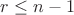 $r\leq n-1$