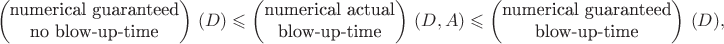 $$\begin{pmatrix}\text{numerical guaranteed}\\\text{no blow-up-time}\end{pmatrix}\,(D)\leqslant\begin{pmatrix}\text{numerical actual}\\\text{blow-up-time}\end{pmatrix}\,(D,A)\leqslant\begin{pmatrix}\text{numerical guaranteed}\\\text{blow-up-time}\end{pmatrix}\,(D),$$