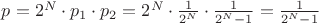 $p=2^N\cdot p_1\cdot p_2=2^N\cdot \frac{1}{2^N}\cdot \frac{1}{2^N - 1}=\frac{1}{2^N - 1}$