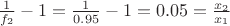 $\frac{1}{f_2} - 1 = \frac{1}{0.95} - 1 = 0.05 = \frac{x_2}{x_1}$