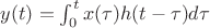 $y(t)=\int_0^t x(\tau)h(t-\tau)d\tau$