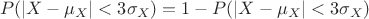 $$P(|X-\mu_X|<3\sigma_X)=1-P(|X-\mu_X|<3\sigma_X)$$