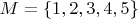 $M = \{1, 2, 3, 4, 5\}$
