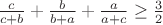 $\frac{c}{c+b}+\frac{b}{b+a}+\frac{a}{a+c}\geq\frac3 2$