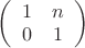 $\left( \begin{array}{cc} 1 & n \\ 
0 & 1 \end{array} \right)$