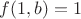 $f(1,b)= 1$