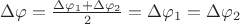 $ \Delta \varphi = \frac{\Delta \varphi_1 + \Delta \varphi_2}{2} = \Delta \varphi_1 = \Delta \varphi_2   $