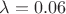 $\lambda=0.06$