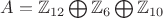 $A=\mathbb{Z}_{12}\bigoplus\mathbb{Z}_6\bigoplus\mathbb{Z}_{10}$