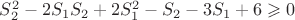 $S_2^2 -2S_1S_2 + 2S_1^2 -S_2 -3S_1 +6 \geqslant 0$