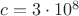 $c=3\cdot10^8$