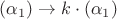 $(\alpha_1)\to k\cdot(\alpha_1)$