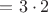 $ = 3 \cdot 2 $