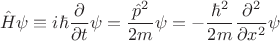 $$\hat{H}\psi\equiv i\hbar\frac{\partial}{\partial t}\psi=\frac{\hat{p}^2}{2m}\psi=-\frac{\hbar^2}{2m}\frac{\partial^2}{\partial x^2}\psi$$