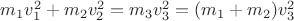 $m_1v_1^2 + m_2v_2^2 = m_3v_3^2 = (m_1 + m_2)v_3^2$