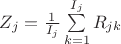 $Z_j=\frac{1}{I_j}\sum\limits_{k=1}^{I_j}R_{jk}$