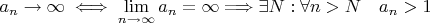 $a_n\to \infty \iff \lim\limits_{n\to\infty} a_n=\infty\Longrightarrow \exists N: \forall n>N \quad a_n>1$