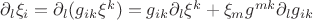 $\partial_{l} \xi_i=\partial_{l}( g_{ik} \xi^k)=g_{ik}\partial_{l}\xi^k+\xi_mg^{mk}\partial_{l} g_{ik}$