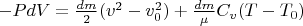 $- P dV = \frac{dm}{2}(v^2 - v_0^2) + \frac{dm}{\mu} C_v (T - T_0)$