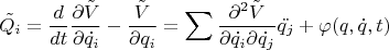 $$\tilde{Q_i} = \frac{d}{dt}\frac{\partial\tilde{V}}{\partial\dot{q_i}} - \frac{\tilde{V}}{\partial q_i} = \sum\frac{\partial^2\tilde{V}}
{\partial\dot{q_i}\partial\dot{q_j}}\ddot{q_j} + \varphi (q, \dot{q}, t)$$