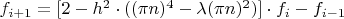 $f_{i+1}=[2-h^{2}\cdot ((\pi n)^4-\lambda (\pi n)^2)]\cdot f_{i} - f_{i-1}$