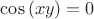 $\cos\left(xy\right) = 0$