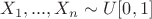 $X_1, ..., X_n \sim U[0, 1]$