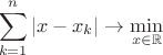 $$
\sum_{k=1}^{n}|x-x_{k}| \to \min_{x\in\mathbb{R}}
$$