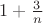 $1+\frac{3}{n}$