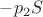 $-p_2 S$