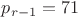 $p_{r-1}=71$