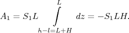 $$A_1=S_1L\int\limits_{h-l=L+H}^{L}dz=-S_1LH.$$