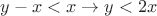 $y-x < x \rightarrow y<2x$ $y-x < x \rightarrow y<2x$