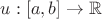 $u:[a,b]\to\mathbb{R}$