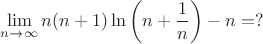 $$\lim\limits_{n \to \infty} {n(n+1)\ln\left(n+\frac1n\right)-n = ?}$$
