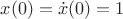 $x(0)=\dot x(0)=1$