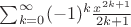 $\sum^{\infty}_{k=0} (-1)^k\frac {x^{2k+1}} {2k+1}$