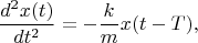 $$\frac{d^2x(t)}{dt^2}=-\frac{k}{m}x(t-T),$$